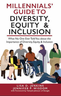 Millennials' Guide to Diversity, Equity & Inclusion : What No One Ever Told You About The Importance of Diversity, Equity, and Inclusion - Jennifer P. Wisdom