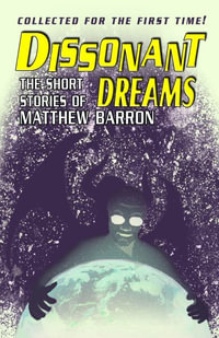 Dissonant Dreams : The Short Stories of Matthew Barron - Matthew Barron