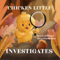 Chicken Little Investigates - Lois J Wickstrom