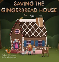 Saving the Gingerbread House : A Science Folktale - Lois Wickstrom