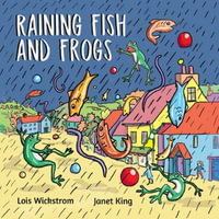 Raining Fish and Frogs - Lois Wickstrom