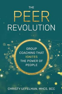 The PEER Revolution : Group Coaching that Ignites the Power of People - Christy Uffelman