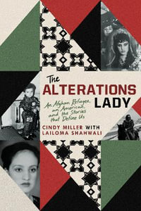 The Alterations Lady : An American, an Afghan Refugee, and the Stories that Define Us - Cindy Miller