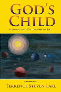 God's Child : Memoirs and Philosophy of Life - Terrence Steven Lake