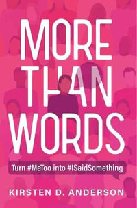 More Than Words : Turn #Metoo Into #Isaidsomething - Kirsten Anderson