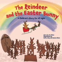 The Reindeer and the Easter Bunny : A Children's Story for All Ages - Jim Olson