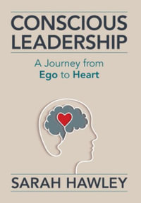 Conscious Leadership : A Journey from Ego to Heart - Sarah Hawley