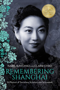 Remembering Shanghai : A Memoir of Socialites, Scholars and Scoundrels - Isabel Sun Chao