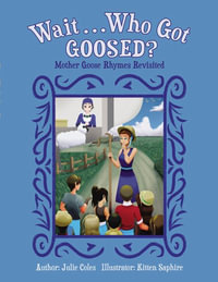 Wait...Who Got Goosed? : Mother Goose Rhymes Revisited - Julie Coles