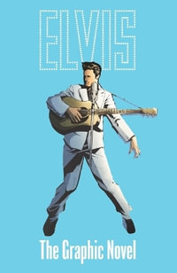 ELVIS : THE OFFICIAL GRAPHIC NOVEL DELUXE EDITION - Chris Miskiewicz