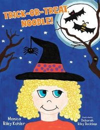 Trick-or-Treat, Noodle! - Monica Riley Kohler