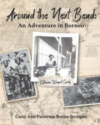 Around the Next Bend : An Adventure in Borneo - Carol Ann   Patterson Boyles-Jernigan