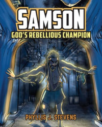 Samson : God's Rebellious Champion - Phyllis J Stevens