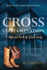 Cross Contamination : A Different Kind of Ghost Story - M. Larson