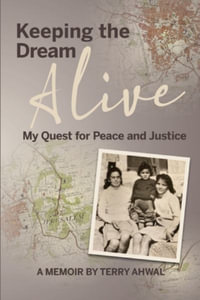 Keeping the Dream Alive : My Quest for Peace and Justice - Terry Ahwal