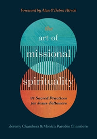 The Art of Missional Spirituality : 31 Sacred Practices for Jesus-Followers - Jeremy &. Monica Paredes Chambers