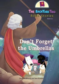 Don't Forget the Umbrellas : The BackYard Trio Bible Stories - Jason Burkhardt