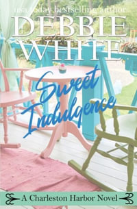 Sweet Indulgence : Charleston Harbor Novels - Debbie White