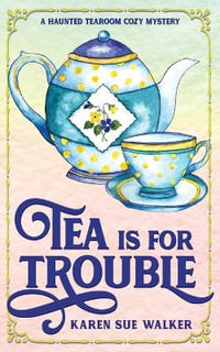 Tea is for Trouble : A Haunted Tearoom Cozy Mystery - Karen Sue Walker