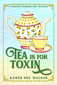 Tea is for Toxin : A Haunted Tearoom Cozy Mystery - Karen Sue Walker