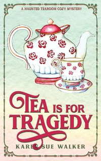 Tea is for Tragedy - Karen Sue Walker