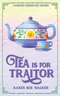 Tea is for Traitor - Karen Sue Walker