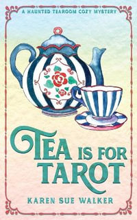 Tea is for Tarot : A Haunted Tearoom Cozy Mystery - Karen Sue Walker