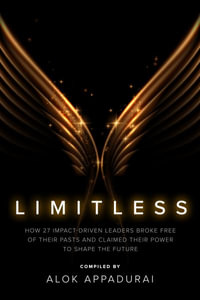 Limitless : How 27 Impact-Driven Leaders Broke Free of Their Pasts and Claimed Their Power to Shape the Future - Alok Appadurai