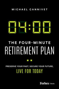 The Four-Minute Retirement Plan : Preserve Your Past, Secure Your Future, Live for Today - Michael Cannivet