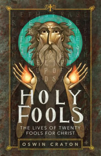 Holy Fools : The Lives of Twenty Fools for Christ - Oswin Craton