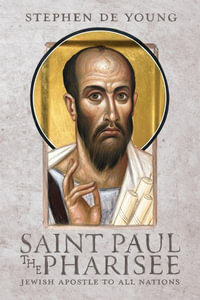 Saint Paul the Pharisee : Jewish Apostle to All Nations - Stephen De Young