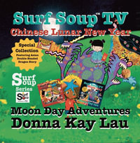 Surf Soup TV Chinese Lunar New Year and Moon Day Adventures : Special Collection  Featuring Asian Double-Headed Dragon Story - Donna  Kay Lau