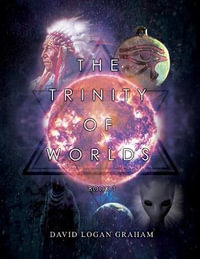 The Trinity of Worlds Book 1 - David Logan Graham