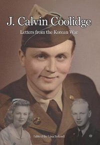 J. Calvin Coolidge : Letters from the Korean War - Lisa Soland