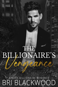 The Billionaire's Vengeance - Bri Blackwood