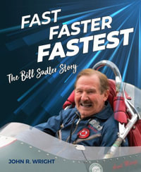 Fast, Faster, Fastest : The Bill Sadler Story - John R. Wright