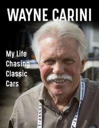 Wayne Carini : My Life Chasing Classic Cars - Wayne Carini