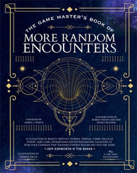 The Game Master's Book of More Random Encounters : A Collection of Reality-Shifting Taverns, Temples, Tombs, Labs, Lairs, Extraplanar and Even Extraplanetary Locations to Push Your Campaign Past Standard Fantasy Realms and into the Stars - Jeff Ashworth