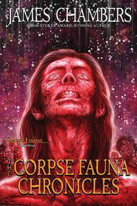 The Corpse Fauna Chronicles : Corpse Fauna - James Chambers