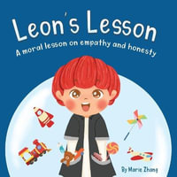 Leon's Lesson : A Moral Lesson on Empathy and Honesty - Marie Zhang