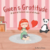 Gwen's Gratitude : A Moral Lesson on Gratitude - Marie Zhang