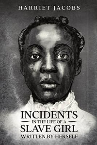 Incidents in the Life of a Slave Girl, Written By Herself - Harriet a. Jacobs