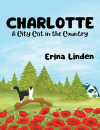 Charlotte. A City Cat in the Country - Erina Linden