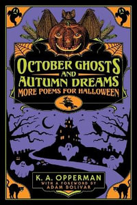 October Ghosts and Autumn Dreams : More Poems for Halloween - K. A. Opperman