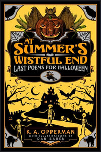 At Summer's Wistful End : Last Poems for Halloween - K. A. Opperman