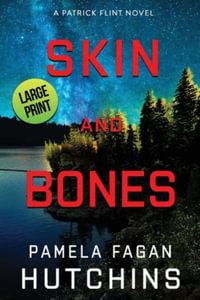 Skin and Bones (A Patrick Flint Novel) : Large Print - Pamela Fagan Hutchins