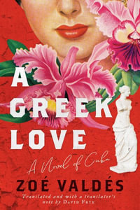 A Greek Love : A Novel of Cuba - Zoe Valdes