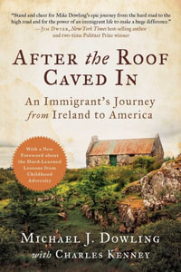 After the Roof Caved In : An Immigrant's Journey from Ireland to America - Michael J. Dowling