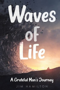 Waves of Life : A Grateful Man's Journey - James Hamilton