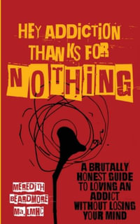 Hey Addiction, Thanks for Nothing by Meredith Beardmore, A Brutally Honest  Guide to Loving an Addict Without Losing Your Mind, 9781956769388